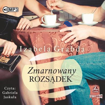 Zmarnowany rozsądek audiobook. Autor: Izabela Grabda. SmakLiter.pl Okładka książki Zmarnowany rozsądek audiobook