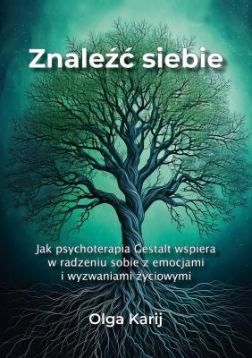 Znaleźć siebie. Jak psychoterapia Gestalt wspiera w radzeniu sobie z emocjami i wyzwaniami życiowymi. Autor: Olga Karij. SmakLiter.pl Okładka książki Znaleźć siebie. Jak psychoterapia Gestalt wspiera w radzeniu sobie z emocjami i wyzwaniami życiowymi