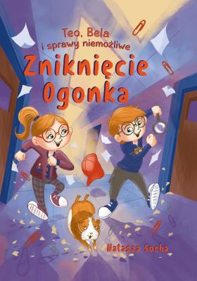 Okładka książki Zniknięcie Ogonka. Teo, Bela i sprawy niemożliwe