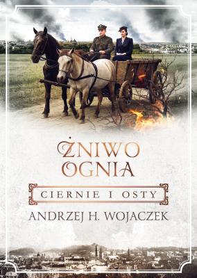 Żniwo Ognia Tom 1 Ciernie i osty. Autor: Wojaczek Andrzej H.. SmakLiter.pl Okładka książki Żniwo Ognia Tom 1 Ciernie i osty