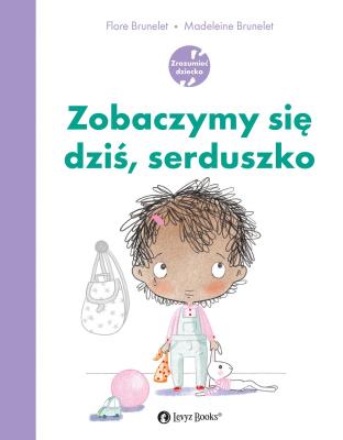 Zobaczymy się dziś, serduszko. Autor: Flore Brunelet, Madeleine Brunelet. SmakLiter.pl Okładka książki Zobaczymy się dziś, serduszko