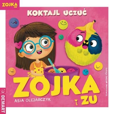 Zojka i Zu. Koktajl uczuć. Autor: Olejarczyk Asia. SmakLiter.pl Okładka książki Zojka i Zu. Koktajl uczuć
