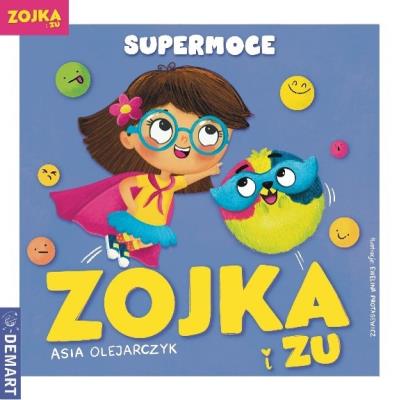 Zojka i Zu. Supermoce. Autor: Olejarczyk Asia. SmakLiter.pl Okładka książki Zojka i Zu. Supermoce