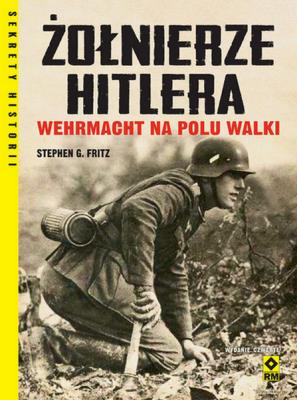 Okładka książki Żołnierze Hitlera Wehrmacht na polu walki w.4