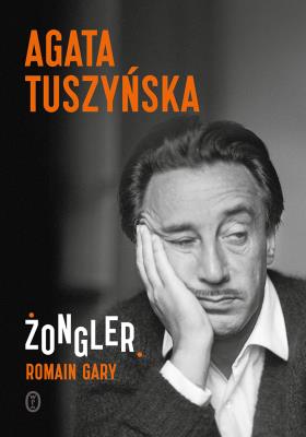 Żongler. Romain Gary. Autor: Agata Tuszyńska. SmakLiter.pl Okładka książki Żongler. Romain Gary