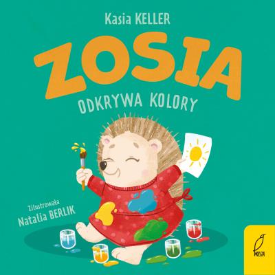 Zosia odkrywa kolory. Jeżyk Franek. Autor: Keller Katarzyna. SmakLiter.pl Okładka książki Zosia odkrywa kolory. Jeżyk Franek