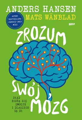 Okładka książki Zrozum swój mózg. Skąd biorą się emocje i dlaczego są OK