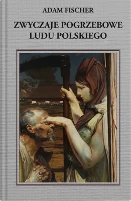 Zwyczaje pogrzebowe ludu polskiego. Autor: Adam Fisher. SmakLiter.pl Okładka książki Zwyczaje pogrzebowe ludu polskiego
