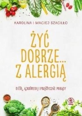 Żyć dobrze... z alergią w.2. Autor: Karolina Szaciłło, Maciej Szaciłło. SmakLiter.pl Okładka książki Żyć dobrze... z alergią w.2