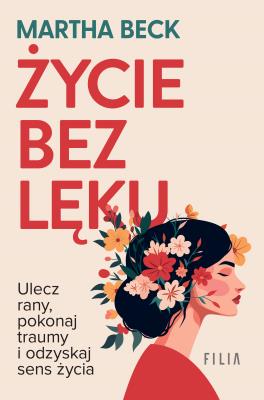 Okładka książki Życie bez lęku. Ulecz rany, poznaj siebie i odzyskaj sens życia - uszkodzone