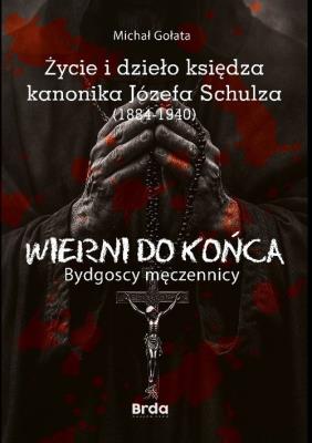 Życie i dzieło księdza kanonika Józefa Schulza (1884-1940). Autor: Gołata Michał. SmakLiter.pl Okładka książki Życie i dzieło księdza kanonika Józefa Schulza (1884-1940)