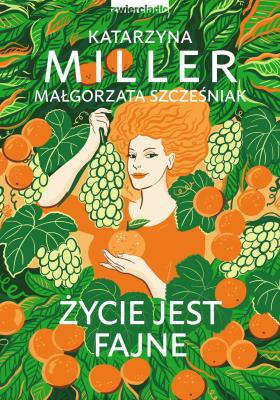 Życie jest fajne wyd. 2025. Autor: Katarzyna Miller, Szcześniak Małgorzata. SmakLiter.pl Okładka książki Życie jest fajne wyd. 2025