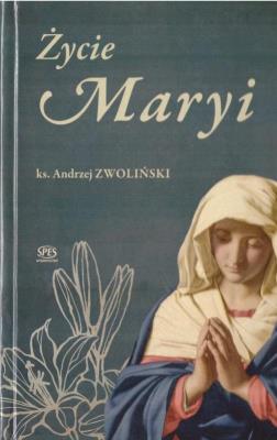 Życie Maryji. Autor: Andrzej Zwoliński. SmakLiter.pl Okładka książki Życie Maryji