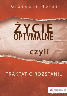 Okładka książki Życie optymalne, czyli traktat o rozstaniu