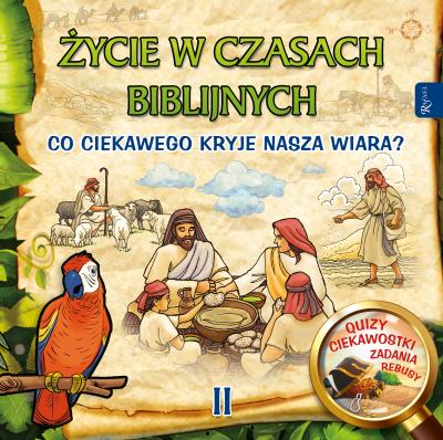 Życie w czasach biblijnych II. Co ciekawego kryje nasza wiara. Autor: Aneta Rayzacher-Majewska. SmakLiter.pl Okładka książki Życie w czasach biblijnych II. Co ciekawego kryje nasza wiara