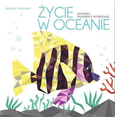 Życie w oceanie Koloruj zgodnie z numerami. Autor: Daniele Margara. SmakLiter.pl Okładka książki Życie w oceanie Koloruj zgodnie z numerami