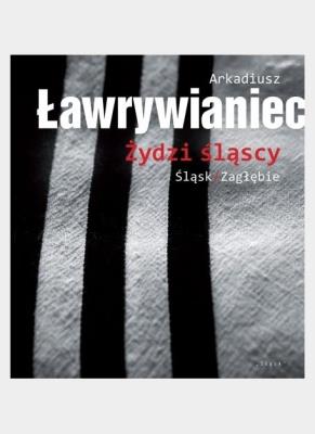 Żydzi śląscy. Autor: Ławrywianiec Arkadiusz. SmakLiter.pl Okładka książki Żydzi śląscy