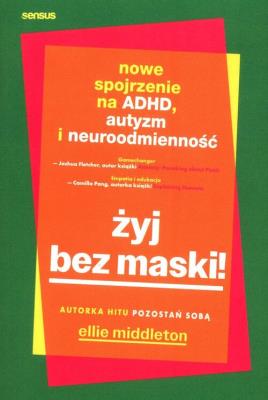 Okładka książki Żyj bez maski! Nowe spojrzenie na ADHD, autyzm i neuroodmienność