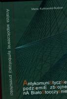 Antykomiunistyczne podziemie zbrojne na Białostocczyźnie z płytą CD. Autor: Kurkowska-Budzan Marta. SmakLiter.pl Okładka książki Antykomiunistyczne podziemie zbrojne na Białostocczyźnie z płytą CD