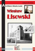 Architekci miasta Łodzi - Wiesław Lisowski. Autor: Brodzka Justyna. SmakLiter.pl Okładka książki Architekci miasta Łodzi - Wiesław Lisowski