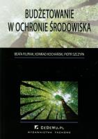 Budżetowanie w ochronie środowiska. Autor: Filipiak Beata, Kochański Konrad, Szczypa Piotr. SmakLiter.pl Okładka książki Budżetowanie w ochronie środowiska