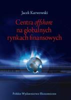 Centra offshore na globalnych rynkach finansowych. Autor: Karwowski Jacek. SmakLiter.pl Okładka książki Centra offshore na globalnych rynkach finansowych