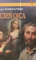 Cień Ojca. Autor: Jan Dobraczyński. SmakLiter.pl Okładka książki Cień Ojca