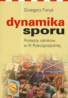 Dynamika sporu Protesty rolników w III Rzeczpospolitej. Autor: Foryś Grzegorz. SmakLiter.pl Okładka książki Dynamika sporu Protesty rolników w III Rzeczpospolitej