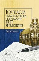 Edukacja uniwersytecka i kreowanie elit społecznych. Autor: Hejwosz Daria. SmakLiter.pl Okładka książki Edukacja uniwersytecka i kreowanie elit społecznych