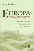 Europa pokomunistyczna przemiany państw i społeczeństw po 1989 roku. Autor: Wiatr Jerzy J.. SmakLiter.pl Okładka książki Europa pokomunistyczna przemiany państw i społeczeństw po 1989 roku