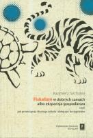 Fiskalizm w dobrych czasach albo ekspansja gospodarcza czyli jak prześcignąć tłustego żółwia i dołączyć do tygrysów. Autor: Tarchalski Kazimierz. SmakLiter.pl Okładka książki Fiskalizm w dobrych czasach albo ekspansja gospodarcza czyli jak prześcignąć tłustego żółwia i dołączyć do tygrysów