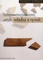 Interwencjonizm czyli władza a rynek. Autor: Rothbard Murray N.. SmakLiter.pl Okładka książki Interwencjonizm czyli władza a rynek