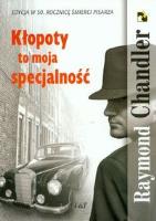 Kłopoty to moja specjalność. Autor: Chandler Raymond. SmakLiter.pl Okładka książki Kłopoty to moja specjalność