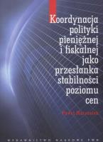 Koordynacja polityki pieniężnej i fiskalnej jako przesłanka stabilności poziomu cen. Autor: Marszałek Paweł. SmakLiter.pl Okładka książki Koordynacja polityki pieniężnej i fiskalnej jako przesłanka stabilności poziomu cen