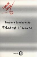 Madryt 11 marca. Autor: Jakubowska Zuzanna. SmakLiter.pl Okładka książki Madryt 11 marca