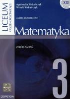 Matematyka 3 Zbiór zadań Zakres rozszerzony. Autor: Urbańczyk Agnieszka, Urbańczyk Witold. SmakLiter.pl Okładka książki Matematyka 3 Zbiór zadań Zakres rozszerzony