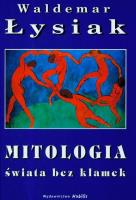 Mitologia świata bez klamek - W. Łysiak. Autor: Waldemar Łysiak. SmakLiter.pl Okładka książki Mitologia świata bez klamek - W. Łysiak