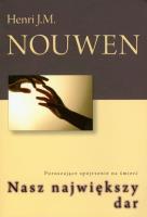 Nasz największy dar. Autor: Nouwen Henri J.M.. SmakLiter.pl Okładka książki Nasz największy dar