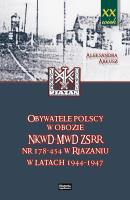 Obywatele polscy w obozie NKWD MWD ZSRR nr 178-454 w Riazaniu w latach 1944-1947. Autor: Arkusz Aleksandra. SmakLiter.pl Okładka książki Obywatele polscy w obozie NKWD MWD ZSRR nr 178-454 w Riazaniu w latach 1944-1947