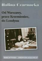 Od Warszawy przez Krzemieniec do Londynu. Autor: Czarnocka Halina. SmakLiter.pl Okładka książki Od Warszawy przez Krzemieniec do Londynu