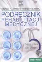 Podręcznik rehabilitacji medycznej. Autor: Barnes Michael, Ward Anthony. SmakLiter.pl Okładka książki Podręcznik rehabilitacji medycznej