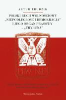 Okładka książki Polski ruch wolnościowy 'Niepodległość i demokracja' i jego organ prasowy 'Trybuna'
