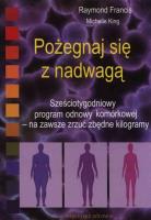 Pożegnaj się z nadwagą. Autor: Raymond Francis, Michele King. SmakLiter.pl Okładka książki Pożegnaj się z nadwagą