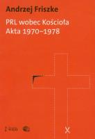 PRL wobec kościoła Akta 1970-1978. Autor: Andrzej Friszke. SmakLiter.pl Okładka książki PRL wobec kościoła Akta 1970-1978