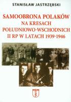 Samoobrona Polaków na Kresach Południowo-Wschodnich II RP w latach 1939-1946. Autor: Stanisław Jastrzębski. SmakLiter.pl Okładka książki Samoobrona Polaków na Kresach Południowo-Wschodnich II RP w latach 1939-1946