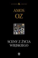 Sceny z życia wiejskiego - Amos Oz. Autor: Amos Oz. SmakLiter.pl Okładka książki Sceny z życia wiejskiego - Amos Oz