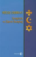 Sceptyk w Ziemi Świętej. Autor: Debray Regis. SmakLiter.pl Okładka książki Sceptyk w Ziemi Świętej