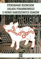 Sterowanie rozwojem układu pokarmowego u nowo narodzonych ssaków. Autor: Zabielski Romuald (red.). SmakLiter.pl Okładka książki Sterowanie rozwojem układu pokarmowego u nowo narodzonych ssaków