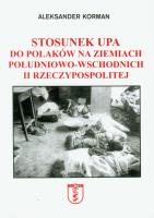 Stosunek UPA do Polaków na ziemiach południowo-wschodnich II Rzeczypospolitej. Autor: Korman Aleksander. SmakLiter.pl Okładka książki Stosunek UPA do Polaków na ziemiach południowo-wschodnich II Rzeczypospolitej