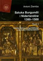 Sztuka Burgundii i Niderlandów 1380-1500 tom 1. Autor: Antoni Ziemba. SmakLiter.pl Okładka książki Sztuka Burgundii i Niderlandów 1380-1500 tom 1